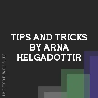 Tips and Tricks by Arna Helgadottir | Indexof