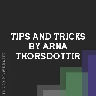 Tips and Tricks by Arna Thorsdottir | Indexof