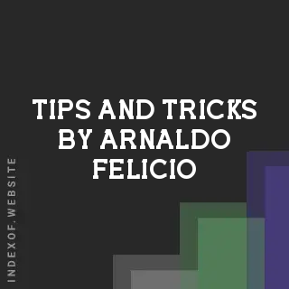 Tips and Tricks by Arnaldo Felicio | Indexof