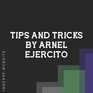 Tips and Tricks by Arnel Ejercito | Indexof