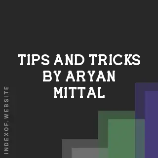 Tips and Tricks by Aryan Mittal | Indexof
