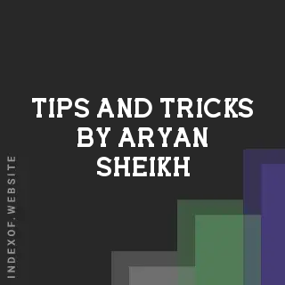 Tips and Tricks by Aryan Sheikh | Indexof