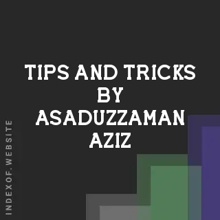 Tips and Tricks by Asaduzzaman Aziz | Indexof