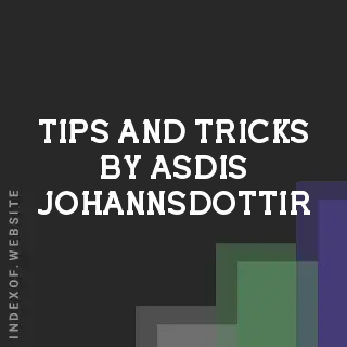 Tips and Tricks by Asdis Johannsdottir | Indexof