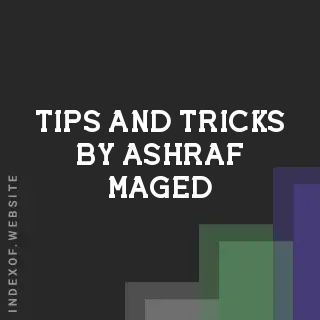 Tips and Tricks by Ashraf Maged | Indexof