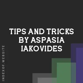 Tips and Tricks by Aspasia Iakovides | Indexof