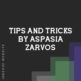 Tips and Tricks by Aspasia Zarvos | Indexof