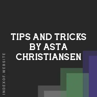 Tips and Tricks by Asta Christiansen | Indexof