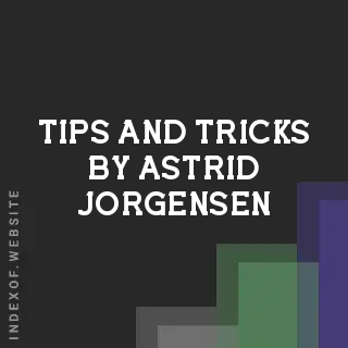 Tips and Tricks by Astrid Jorgensen | Indexof