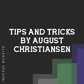 Tips and Tricks by August Christiansen | Indexof