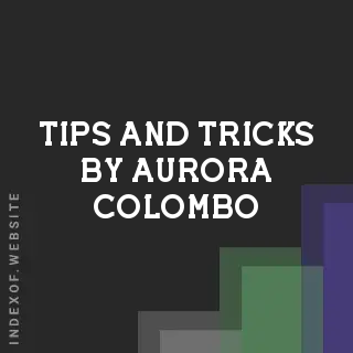 Tips and Tricks by Aurora Colombo | Indexof