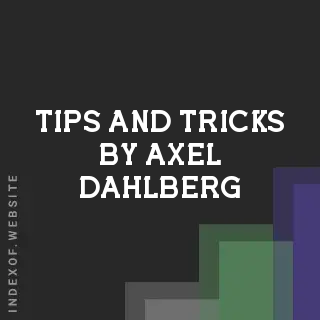 Tips and Tricks by Axel Dahlberg | Indexof