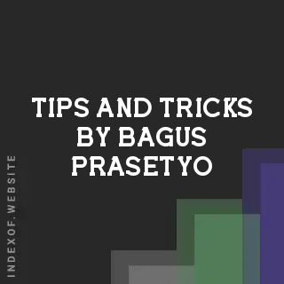 Tips and Tricks by Bagus Prasetyo | Indexof