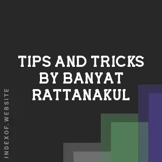 Tips and Tricks by Banyat Rattanakul | Indexof
