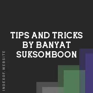 Tips and Tricks by Banyat Suksomboon | Indexof
