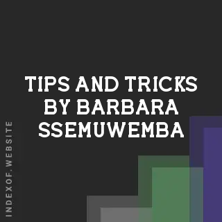 Tips and Tricks by Barbara Ssemuwemba | Indexof