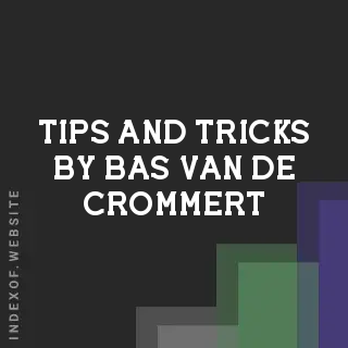Tips and Tricks by Bas van de Crommert | Indexof