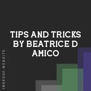 Tips and Tricks by Beatrice D Amico | Indexof