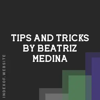 Tips and Tricks by Beatriz Medina | Indexof