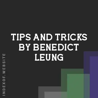 Tips and Tricks by Benedict Leung | Indexof