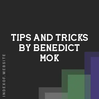 Tips and Tricks by Benedict Mok | Indexof