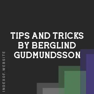 Tips and Tricks by Berglind Gudmundsson | Indexof