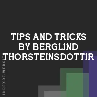 Tips and Tricks by Berglind Thorsteinsdottir | Indexof