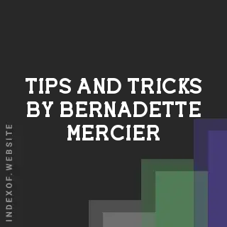 Tips and Tricks by Bernadette Mercier | Indexof