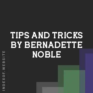 Tips and Tricks by Bernadette Noble | Indexof