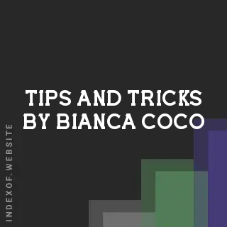 Tips and Tricks by Bianca Coco | Indexof
