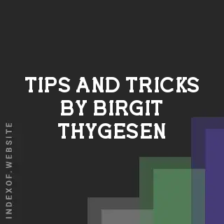 Tips and Tricks by Birgit Thygesen | Indexof