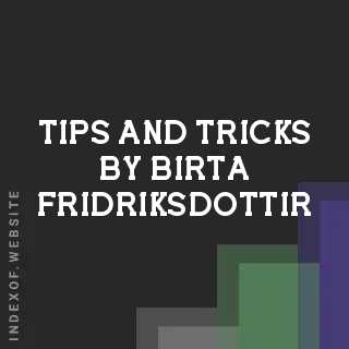 Tips and Tricks by Birta Fridriksdottir | Indexof