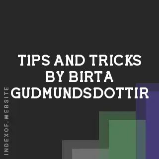 Tips and Tricks by Birta Gudmundsdottir | Indexof