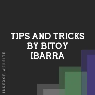 Tips and Tricks by Bitoy Ibarra | Indexof