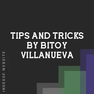 Tips and Tricks by Bitoy Villanueva | Indexof