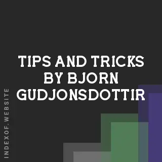 Tips and Tricks by Bjorn Gudjonsdottir | Indexof