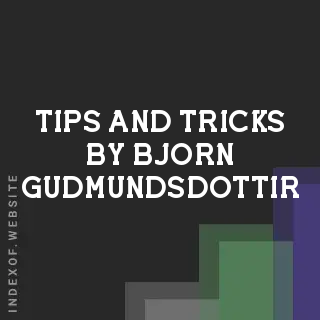 Tips and Tricks by Bjorn Gudmundsdottir | Indexof