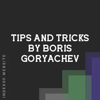 Tips and Tricks by Boris Goryachev | Indexof