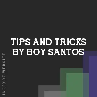 Tips and Tricks by Boy Santos | Indexof