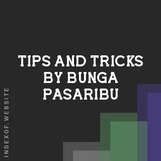 Tips and Tricks by Bunga Pasaribu | Indexof