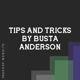 Tips and Tricks by Busta Anderson | Indexof