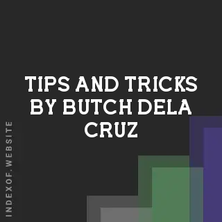 Tips and Tricks by Butch Dela Cruz | Indexof