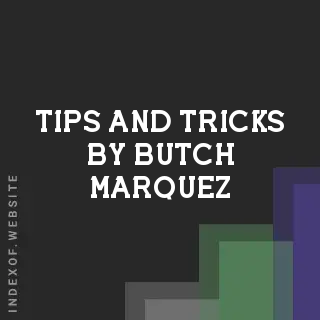 Tips and Tricks by Butch Marquez | Indexof