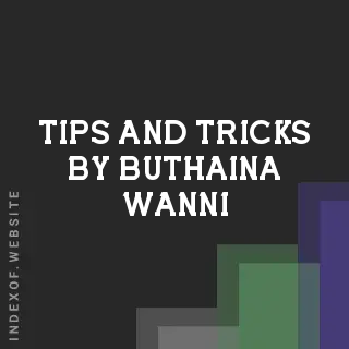 Tips and Tricks by Buthaina Wanni | Indexof