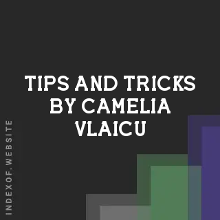 Tips and Tricks by Camelia Vlaicu | Indexof