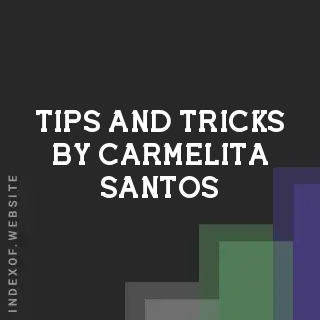 Tips and Tricks by Carmelita Santos | Indexof