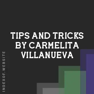 Tips and Tricks by Carmelita Villanueva | Indexof