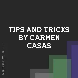 Tips and Tricks by Carmen Casas | Indexof
