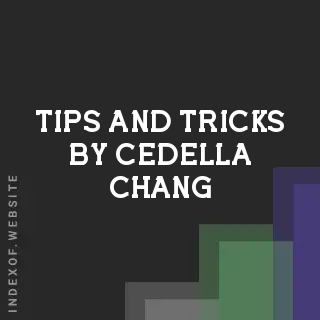 Tips and Tricks by Cedella Chang | Indexof