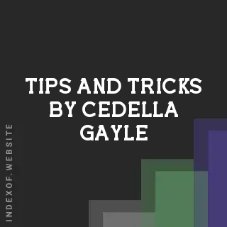 Tips and Tricks by Cedella Gayle | Indexof